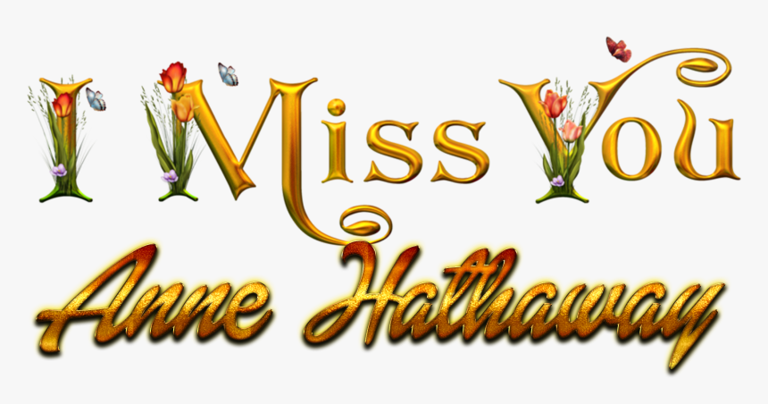 Anne Hathaway Missing You Name Png - Calligraphy, Transparent Png