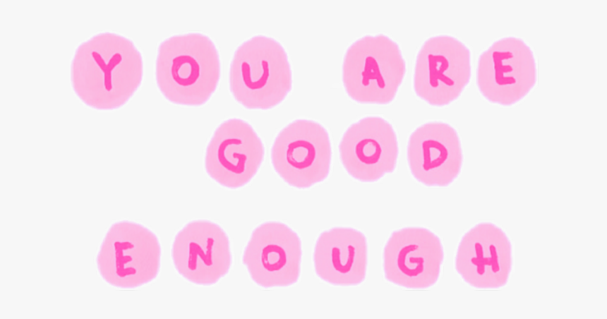 #pink #bubble #you #are #good #enough #tumblr #aesthetic - Circle, HD Png Download