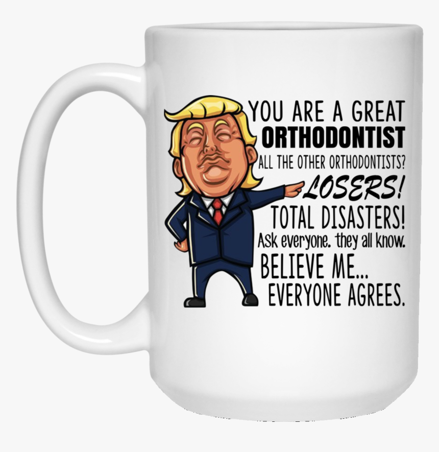 Donald Trump You Are A Great Orthodontist All The Other - Happy Birthday Trump Mug, HD Png Download
