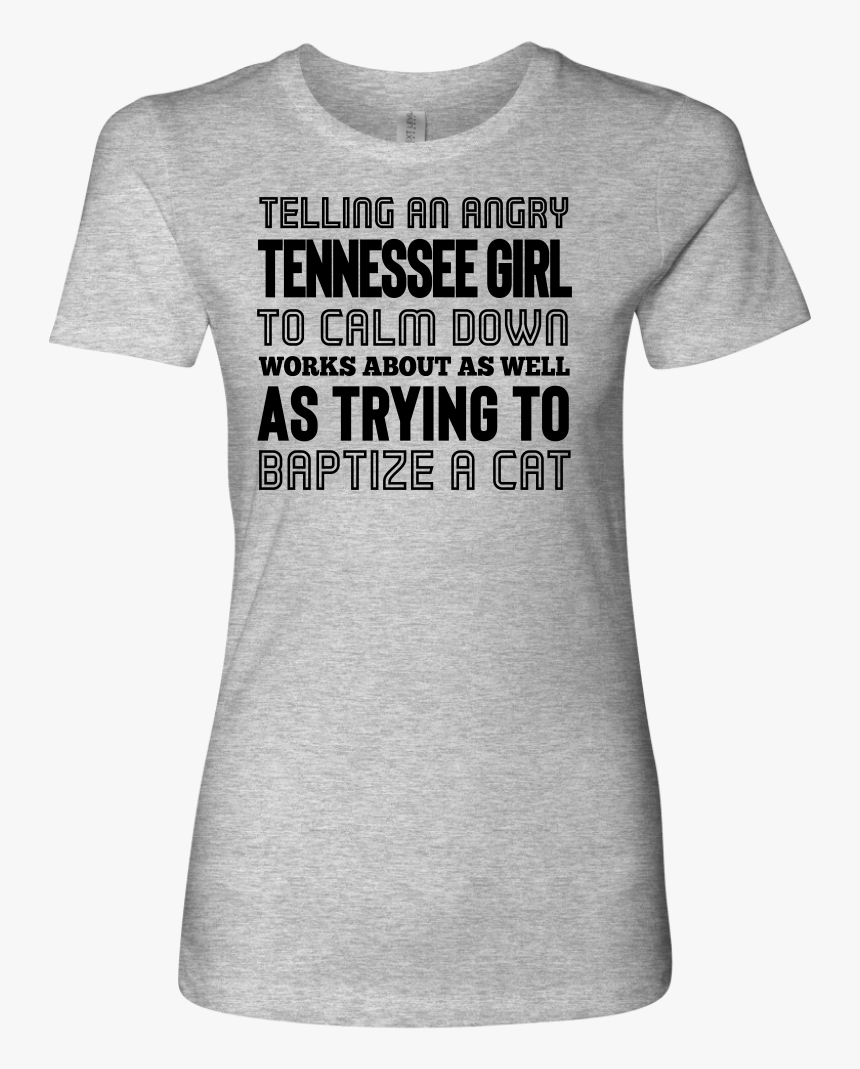 Telling An Angry Tennessee Girl To Calm Down 
 Class - Active Shirt, HD Png Download