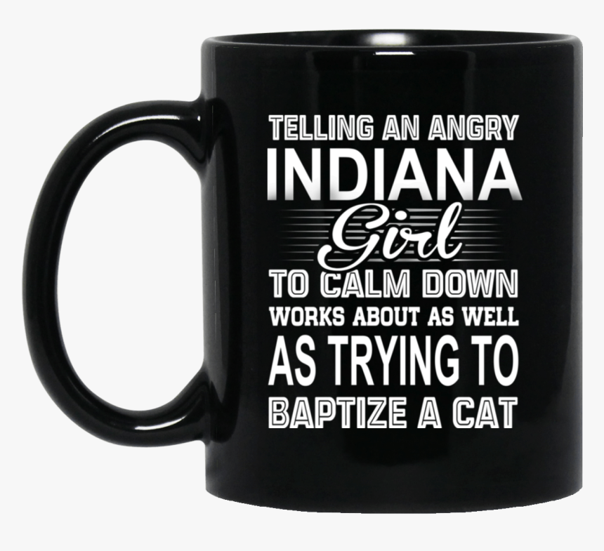 Telling An Angry Indiana Girl To Calm Down Works About - May Your Coffee Be Stronger Than Your Daughter's Attitude, HD Png Download