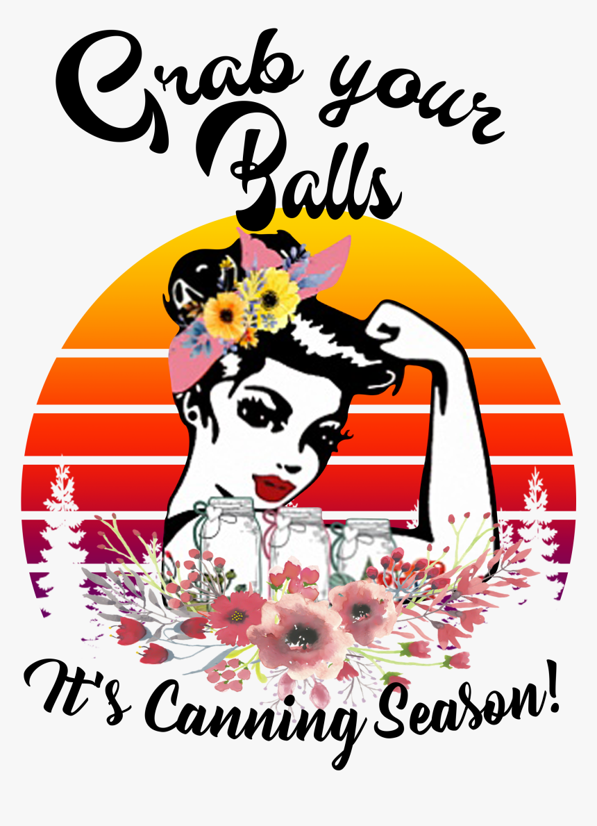 Grab Your Balls Its Canning Season Shirt, HD Png Download