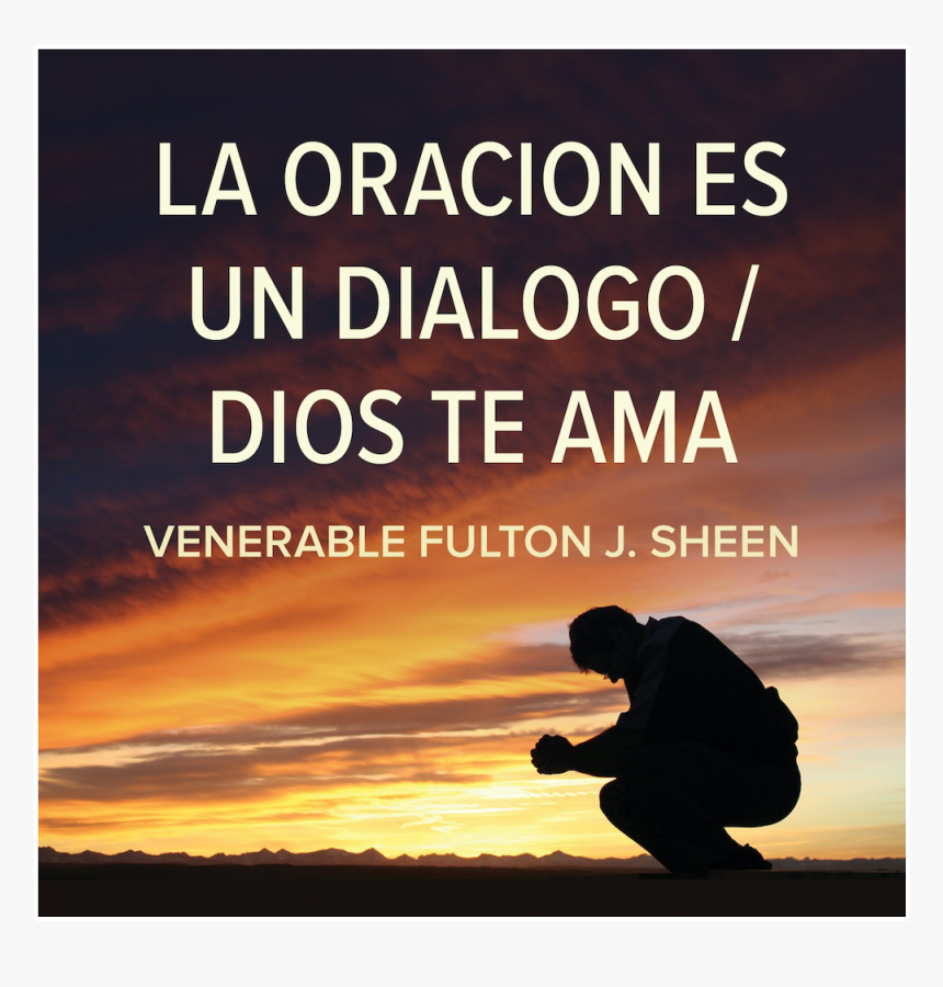 La Oración Es Un Diálogo / Dios Te Ama Por Fulton Sheen, HD Png Download