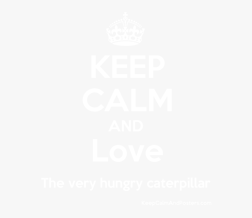 Keep Calm And Love The Very Hungry Caterpillar Poster - Poster, HD Png Download