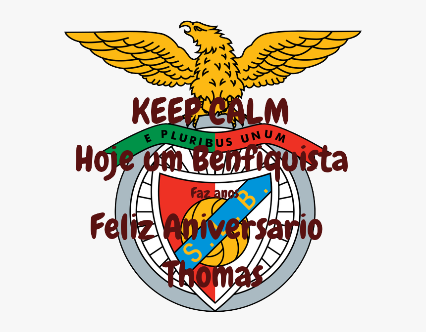 Keep Calm Hoje Um Benfiquista Faz Anos Feliz Aniversario - S.l. Benfica, HD Png Download