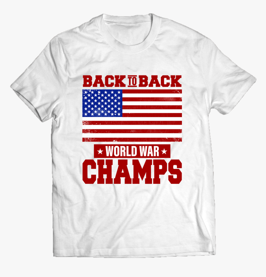 Back To Back World War Champs T-shirt - Flag Of The United States, HD Png Download