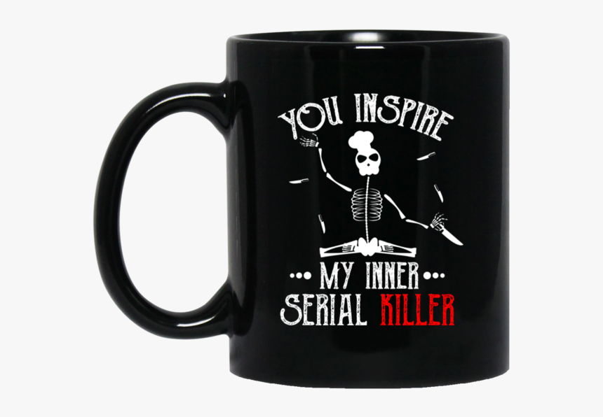 You Inspire My Inner Serial Killer 11oz / 15oz Black - Tim Burton You Can T Sit With Us, HD Png Download