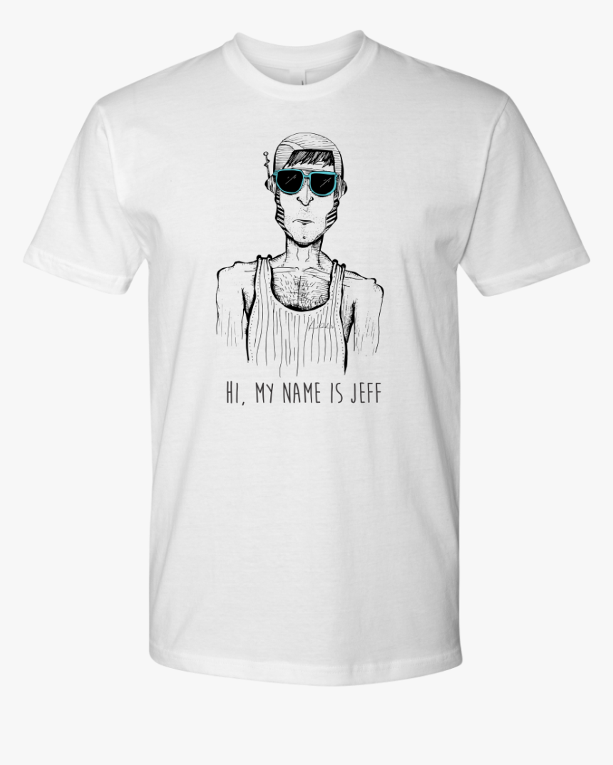 Hi My Name Is Jeff - T Shirt Shit Happens, HD Png Download