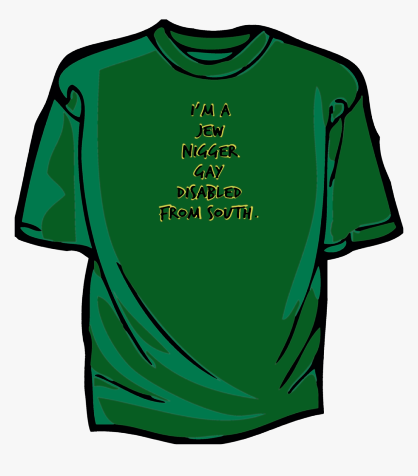 I M A Jew Nigger Gay Disabled From South , Png Download - T Shirt Clip Art, Transparent Png