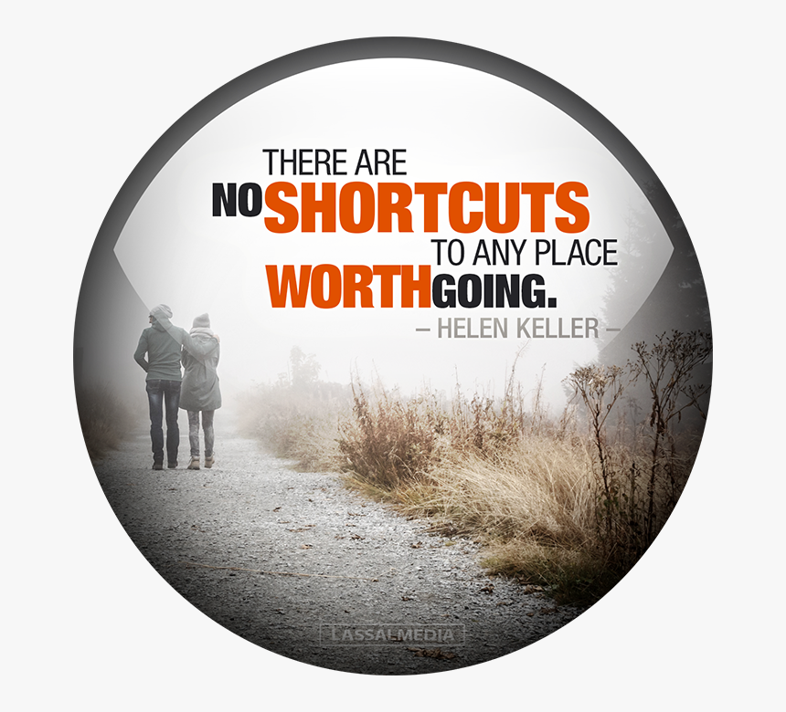 There Are No Shortcuts To Any Place Worth Going, HD Png Download