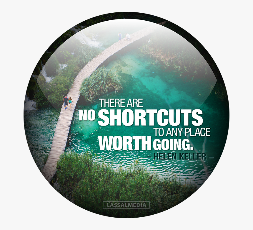 There Are No Shortcuts To Any Place Worth Going, HD Png Download