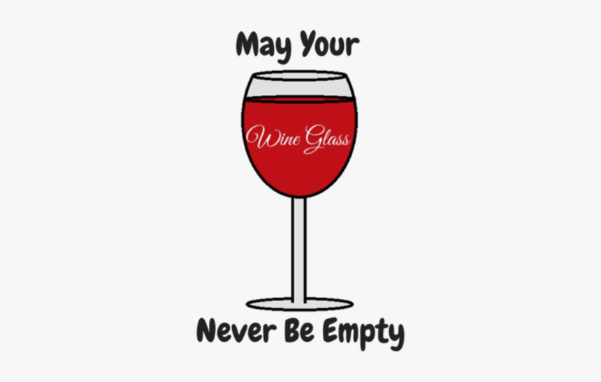 May Your Wine Glass Never Be Empty - Wine Glass, HD Png Download