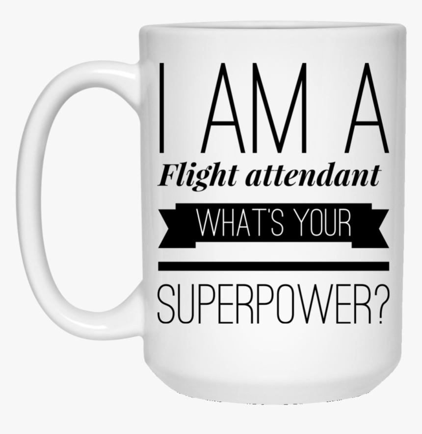 I Am A Flight Attendant What S Your Superpower 15 Oz - Beer Stein, HD Png Download