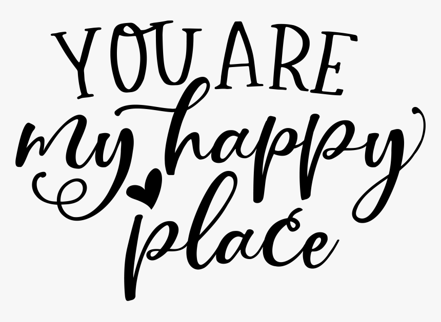 You Are My Happy Place - Calligraphy, HD Png Download