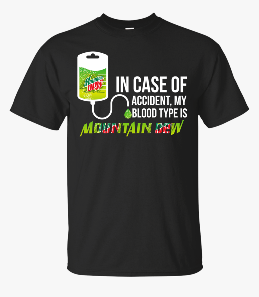 In Case Of Accident My Blood Type Is Mountain Dew T - 40 T Shirt Ideas, HD Png Download