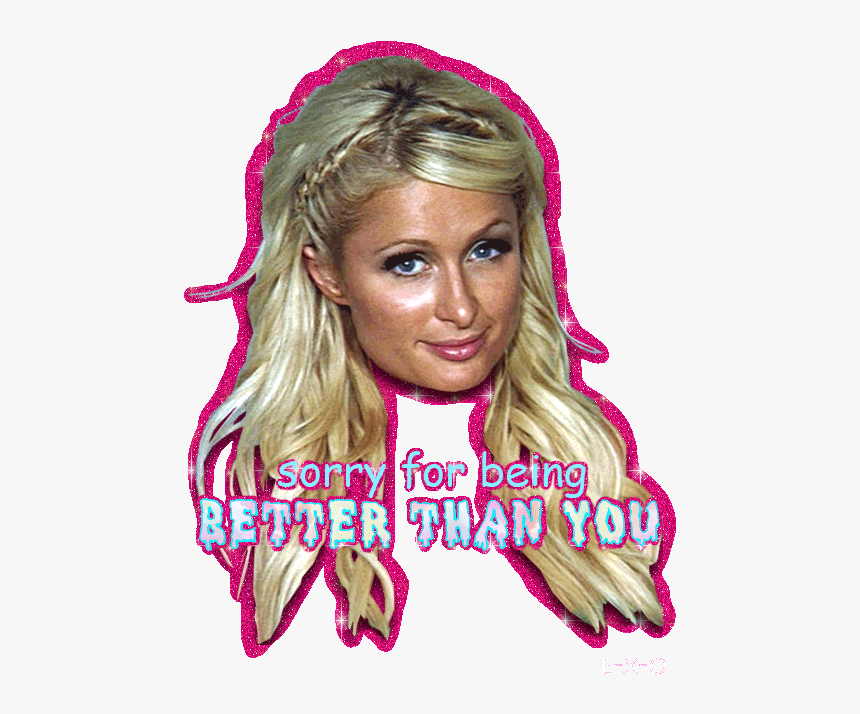 Paris Hilton “sorry For Being Better Than You” Glitter - Paris Hilton Cocaine Cheap To Be Mine, HD Png Download