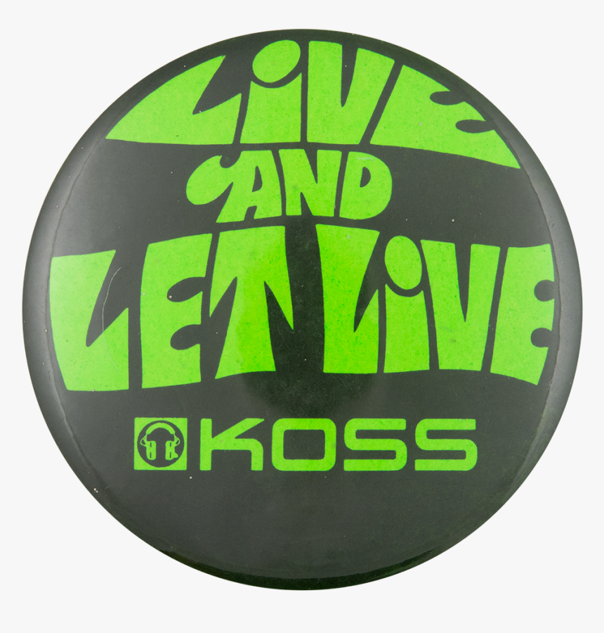 Koss Live And Let Live Advertising Button Museum - Koss, HD Png Download