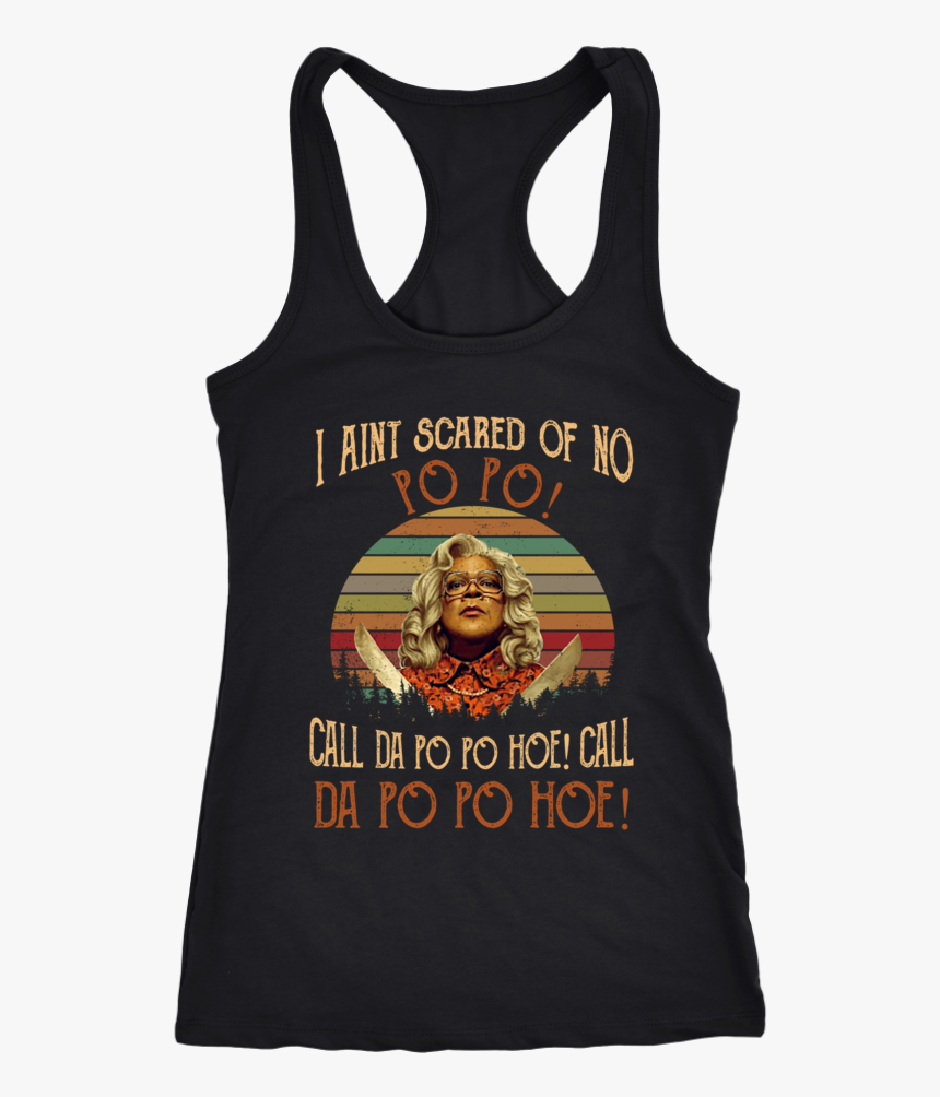 Retro Madea I Ain T Scared Of No Po Po Call Da Po Po - If It Doesn T Challenge You It Won T Change You Shirt, HD Png Download