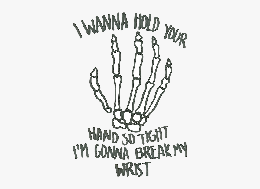 Wanna Hold Your Hand So Tight I M Gonna Break My Wrist, HD Png Download