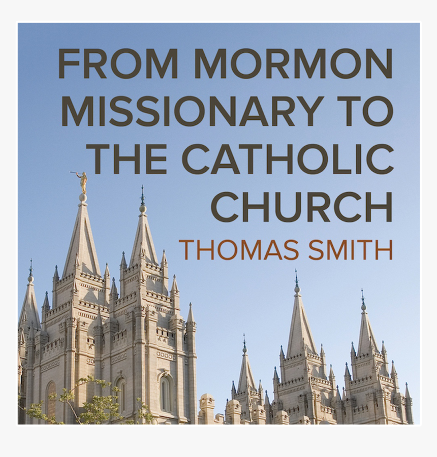 From Mormon Missionary To The Catholic Church By Thomas - Mormon Church Beliefs, HD Png Download