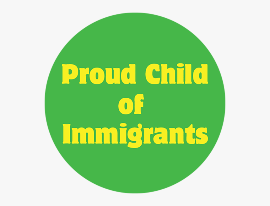 Proud Child Of Immigrants Button - Circle, HD Png Download