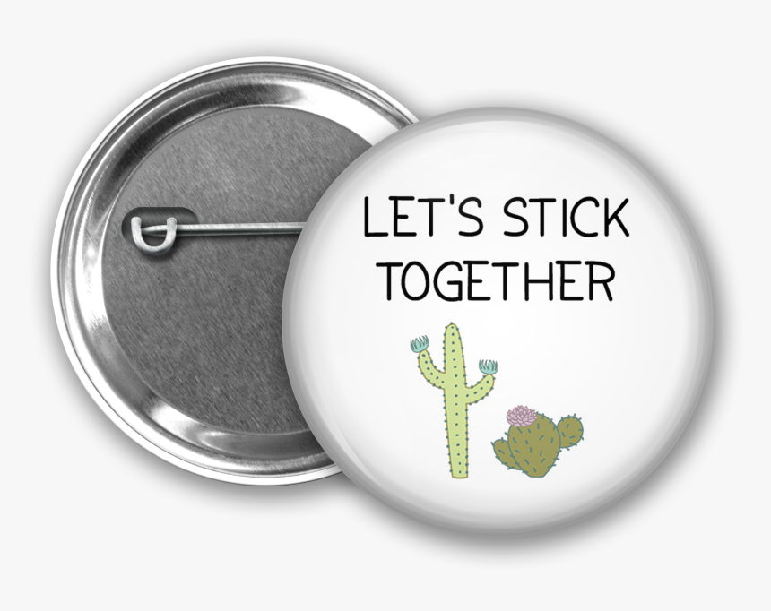 Let S Stick Together Button From Www - Pin-back Button, HD Png Download