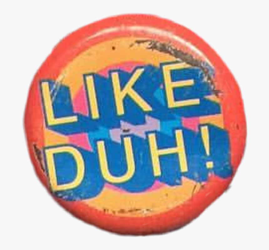 #likeduh #pin #button #90s #niche #aesthetic #moodboard - Badge, HD Png Download