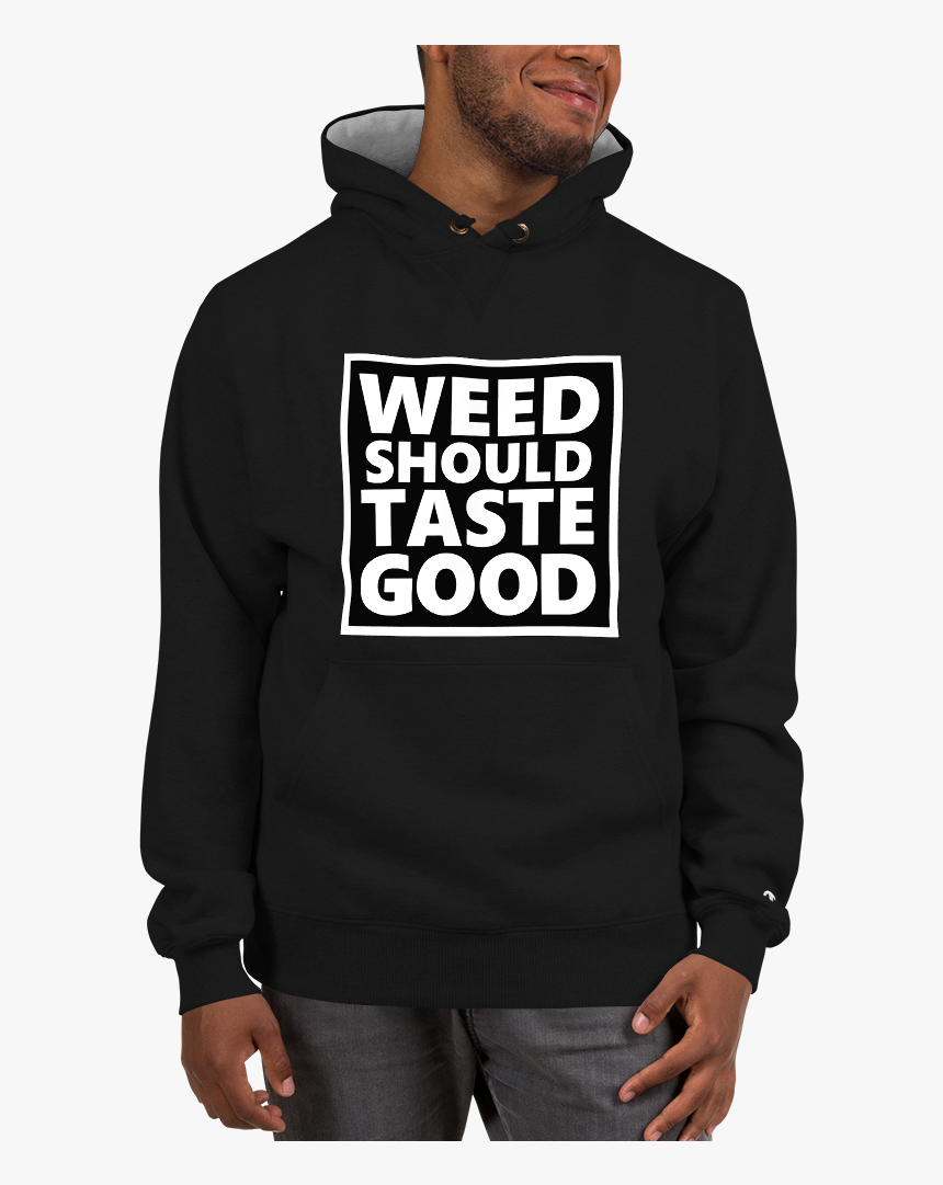 Weed Should Taste Good - Hoodie, HD Png Download