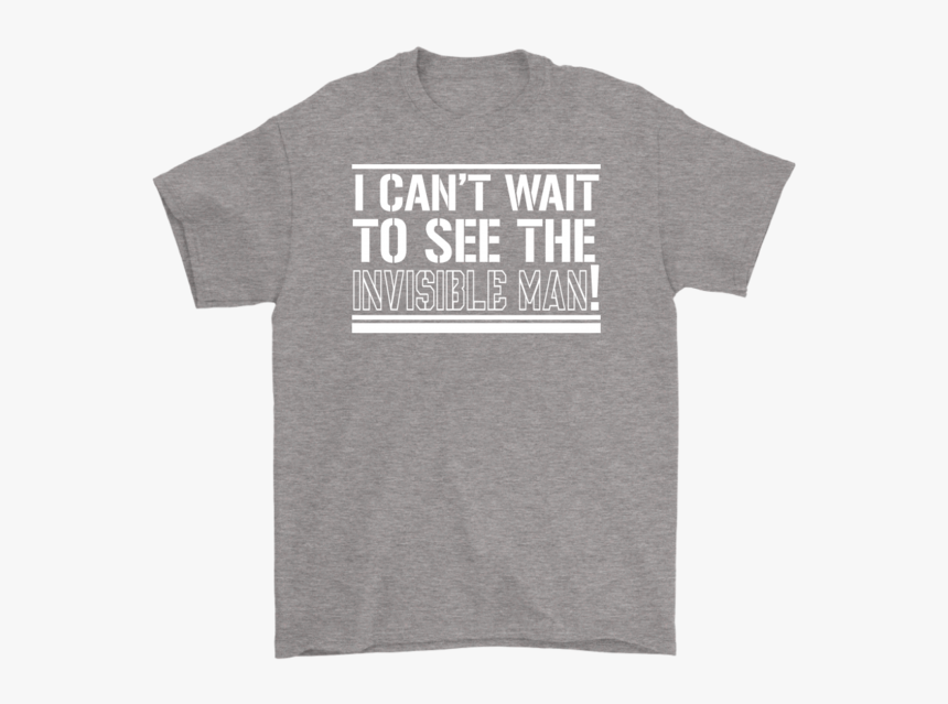I Can T Wait To See The Invisible Man 

 
 Data Rimg - Active Shirt, HD Png Download