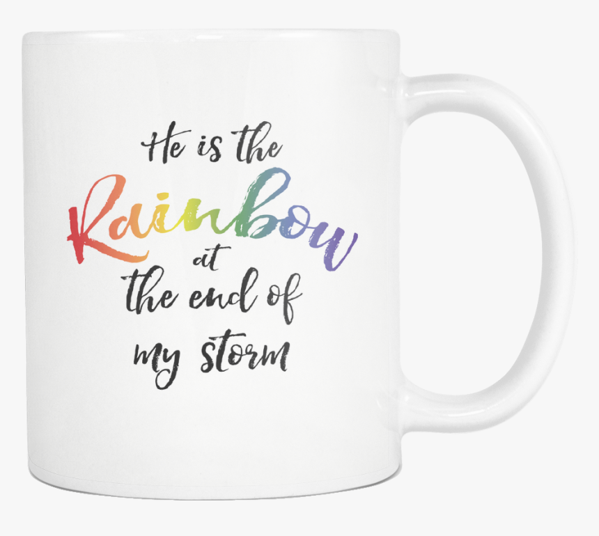 He Is The Rainbow At The End Of My Storm 11oz Lgbtq - Coffee Cup, HD Png Download
