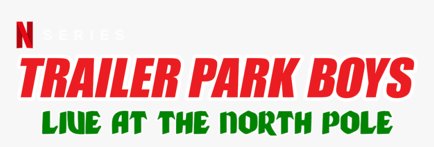 Trailer Park Boys Live At The North Pole - Tarifa, HD Png Download