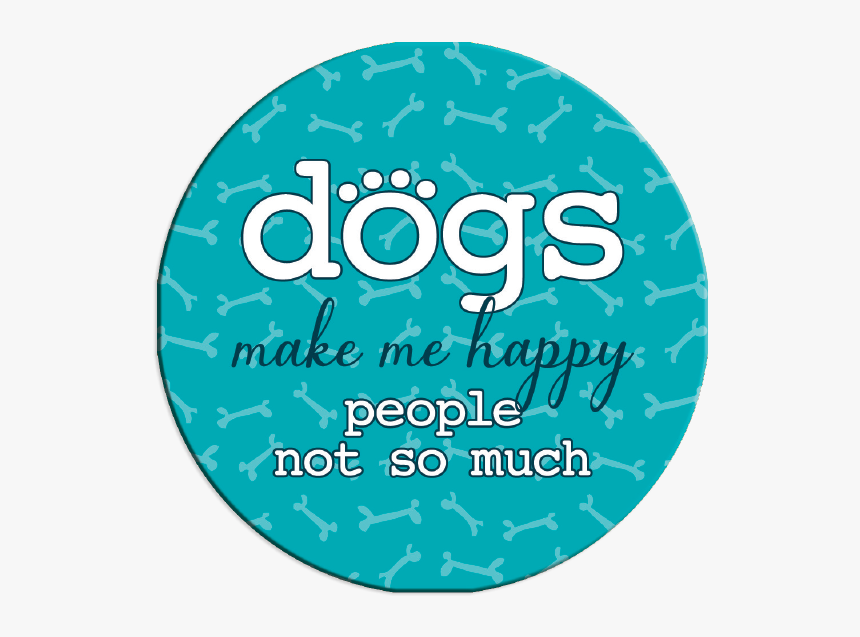 Dogs Make Me Happy, People Not So Much 
 Class Lazyload - Circle, HD Png Download
