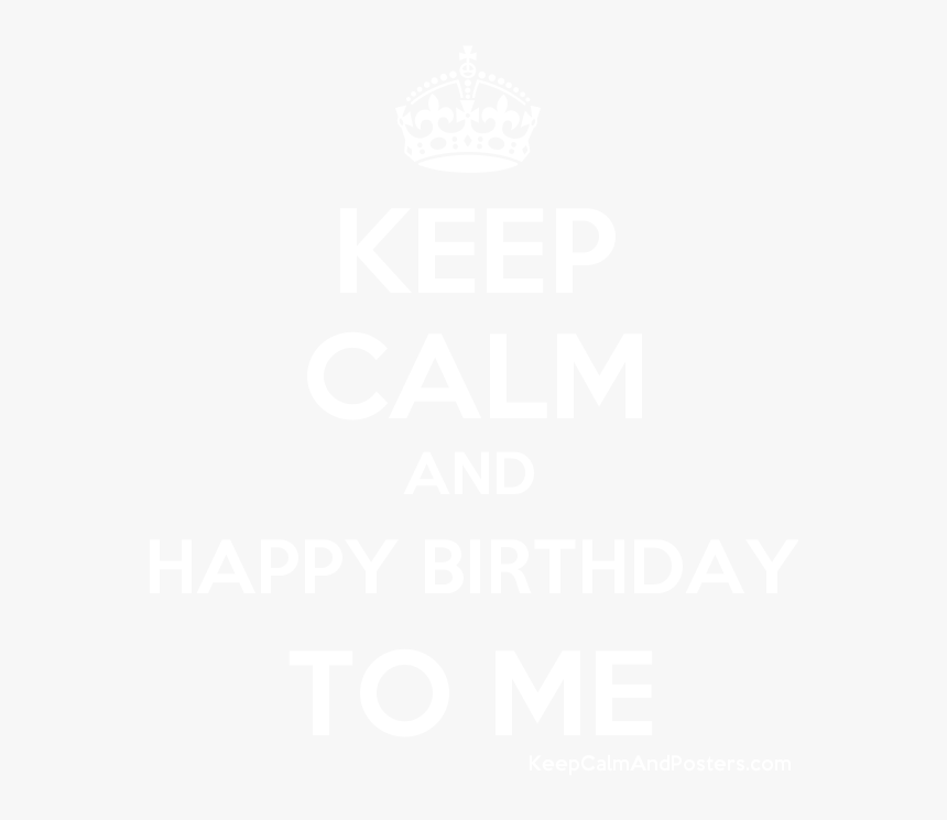 Keep Calm And Happy Birthday To Me Poster 
 Title Keep - Let's Karma Do Their Job, HD Png Download