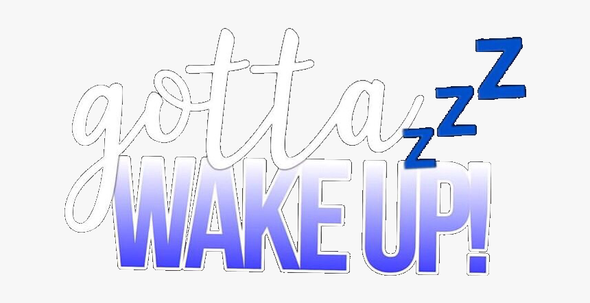 #frase #gottawakeup #overlay #edit #png #niche #meme - Calligraphy, Transparent Png
