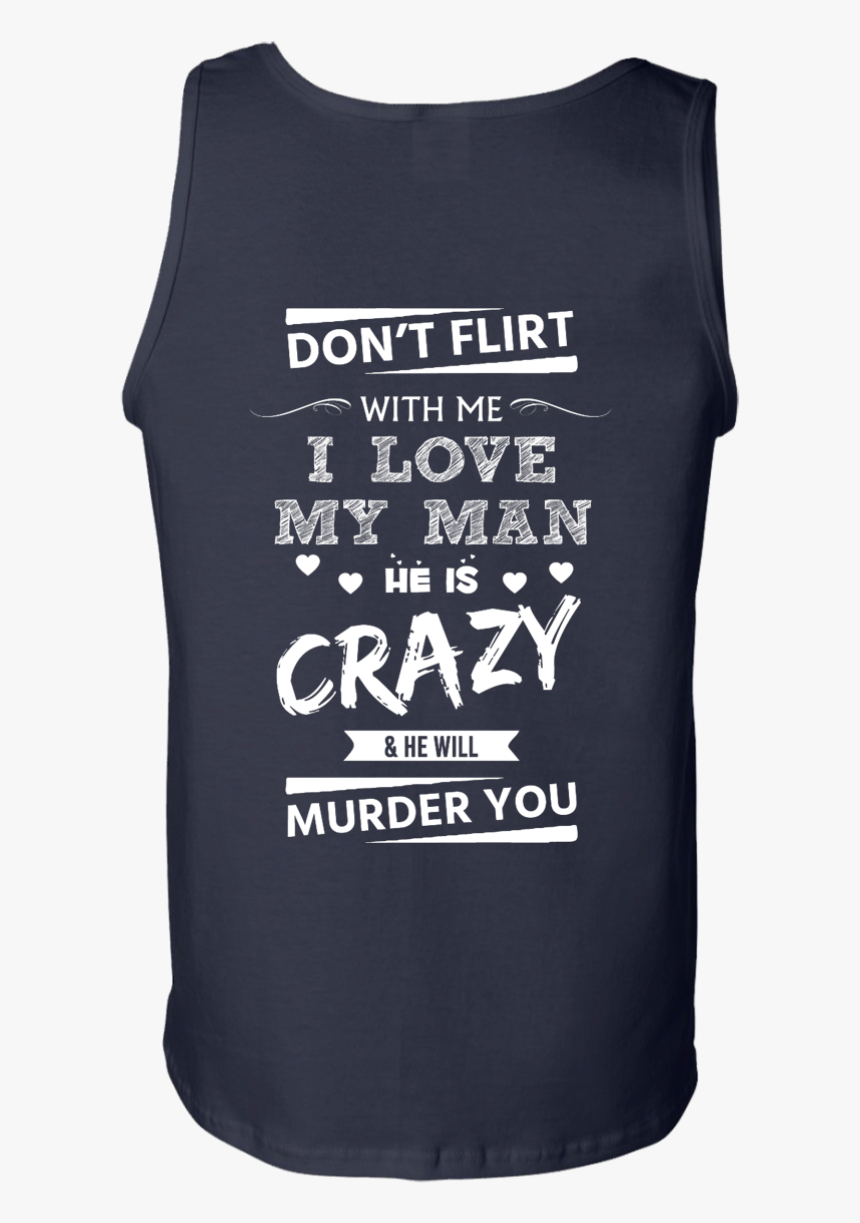 Image 520px Don’t Flirt With Me I Love My Man He Is - Active Tank, HD Png Download