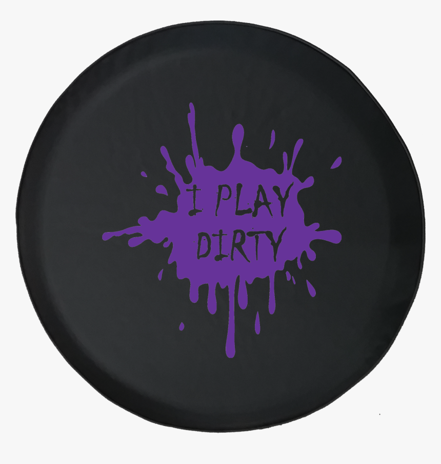 I Play Dirty Mud Splatter Offroad Jeep Rv Camper Spare - Circle, HD Png Download