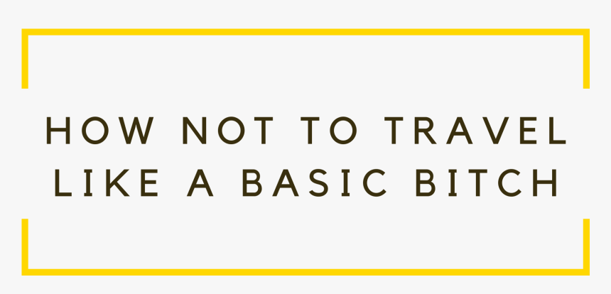 How Not To Travel Like A Basic Bitch - Ink, HD Png Download