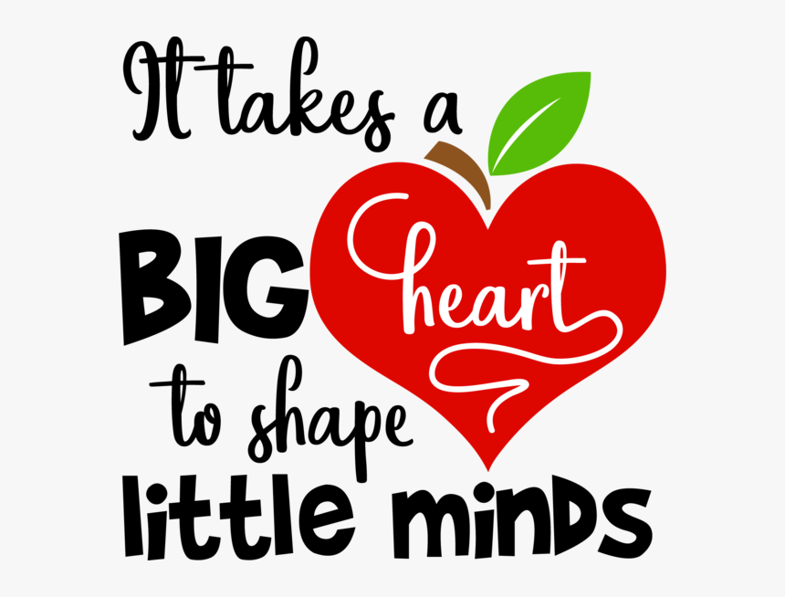 Need big. Big heart. little minds. heart to heart. it take a big heart to shape little minds.