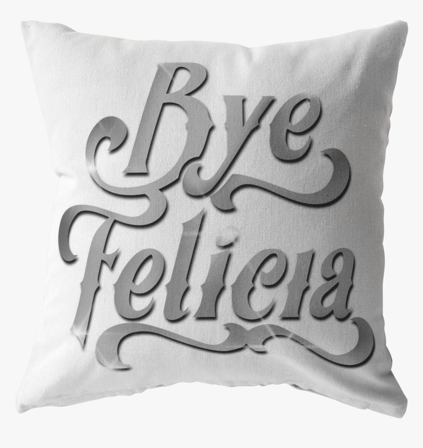 Bye Felicia Pillow 
 Data-large Image //cdn - Cushion, HD Png Download