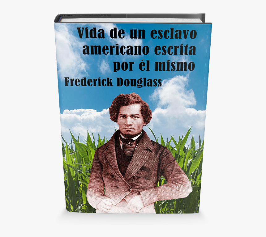 Vida De Un Esclavo Americano Escrita Por Él Mismo - Frederick Douglass, HD Png Download