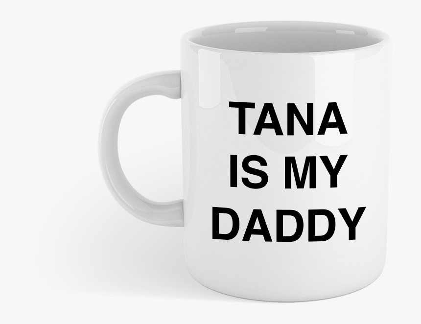 Tana Is My Daddy Mug 
 Class Lazyload Lazyload Fade - Coffee Cup, HD Png Download