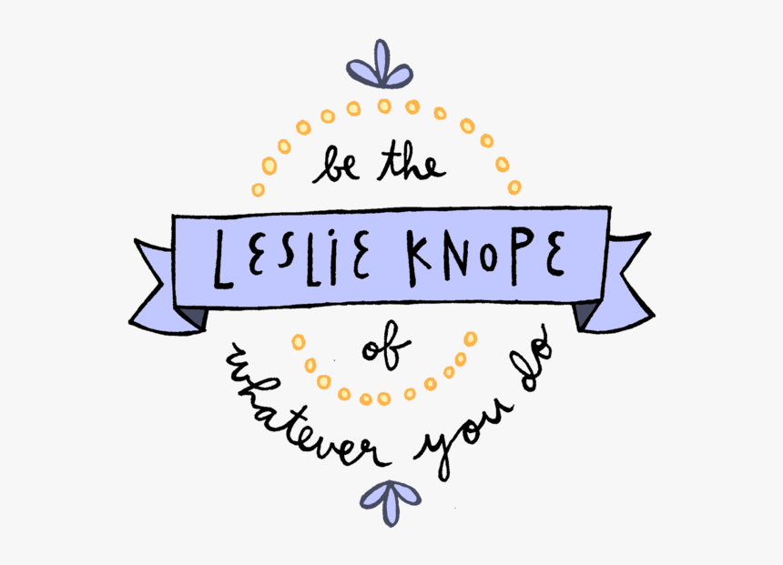 Leslie Knope Of Whatever You Do, HD Png Download