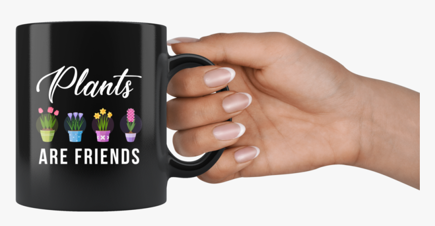 Plants Are Friends 11oz Black Mug - Hand Holding Mug Png, Transparent Png