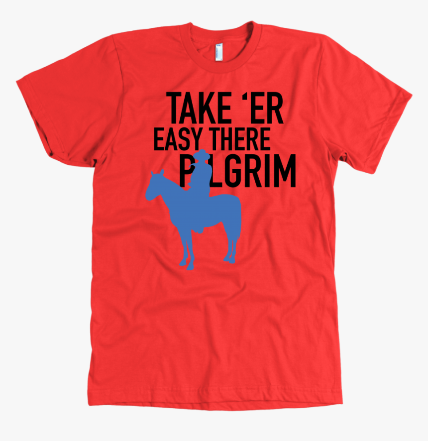 John Wayne Made In Usa T-shirt Take Er Easy There Pilgrim - Bachelorette T Shirt Glam, HD Png Download