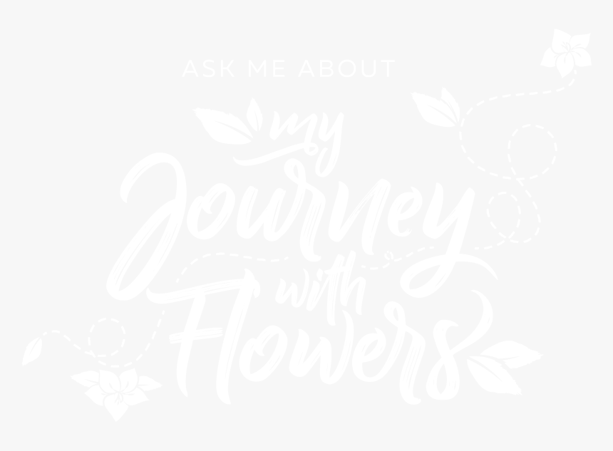 Ask Me About My Journey With Flowers Sep 2018 , Png - Calligraphy, Transparent Png