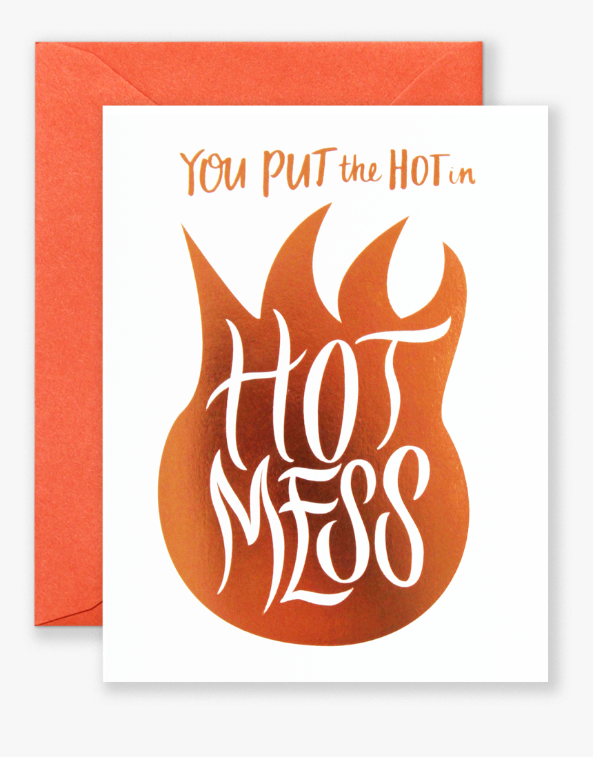 You Put The Hot In Hot Mess Greeting Card - Greeting Card, HD Png Download