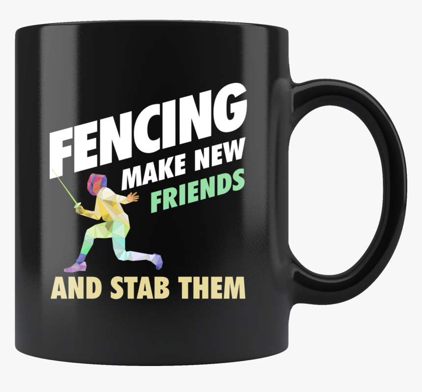 Fencing Make New Friends And Stab Them 11oz Black Mug - Canada Calling, HD Png Download