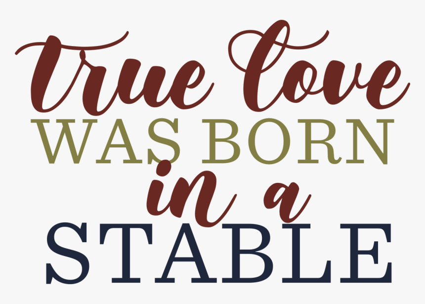 True Love Was Born In A Stable Svg Cut File - True Love Was Born In A Stable Svg, HD Png Download