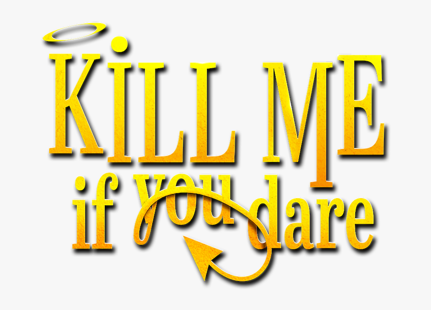 Kill Me If You Dare - Graphic Design, HD Png Download