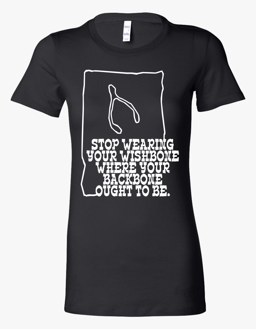 Stop Wearing Your Wishbone Inspiring Bella Shirt - Bella Womens Shirt, HD Png Download